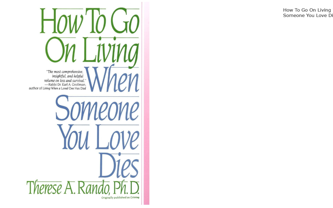 How To Go On Living When Someone You Love Dies by Therese A. Rando